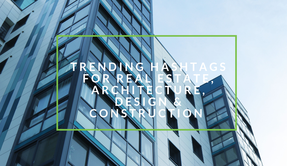 Trending Architecture, Real Estate and Building Hashtags